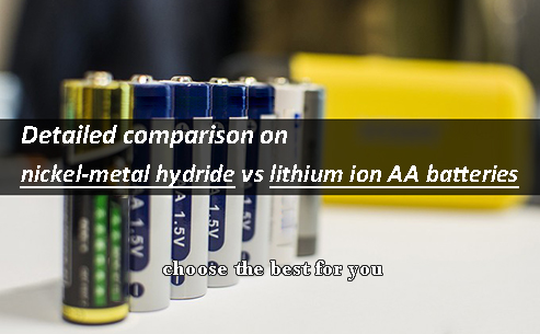 Detailed comparison on nickel-metal hydride vs lithium ion AA batteries - choose the best