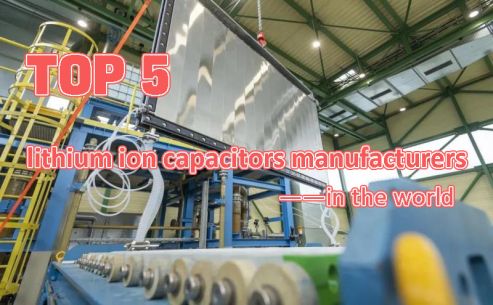 Top 5 lithium ion capacitors manufacturers in the world