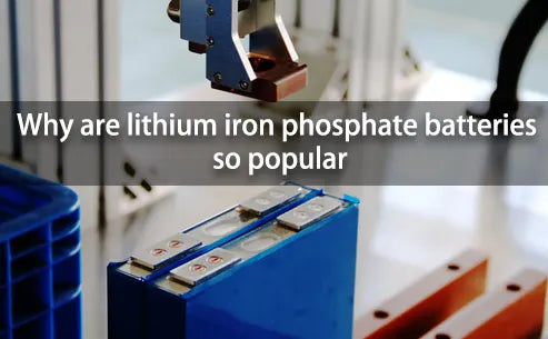 Why lithium iron phosphate batteries so popular