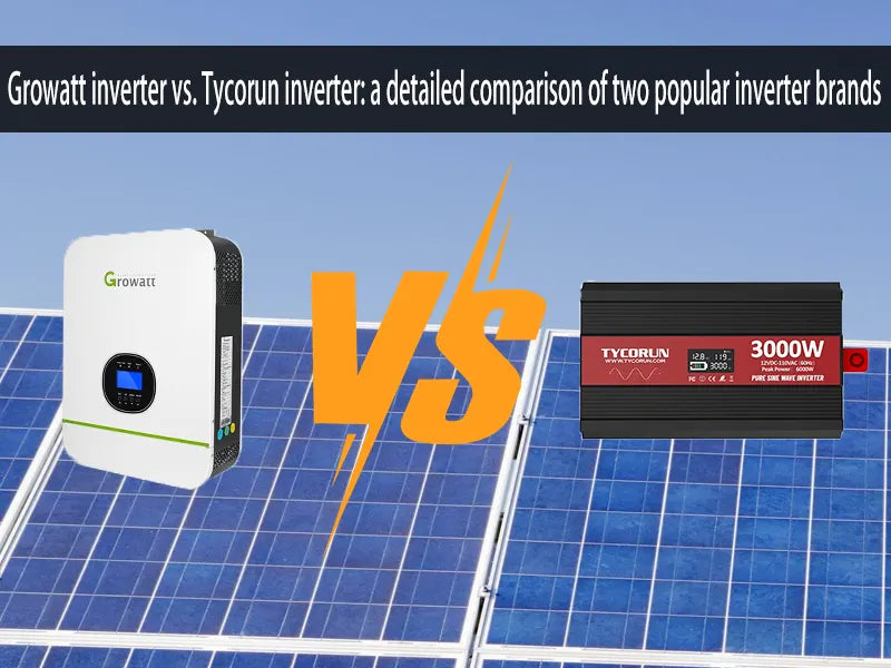 Growatt inverter vs. Tycorun inverter - a detailed comparison of two popular inverter brands