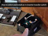 How to select and install an rv inverter transfer switch