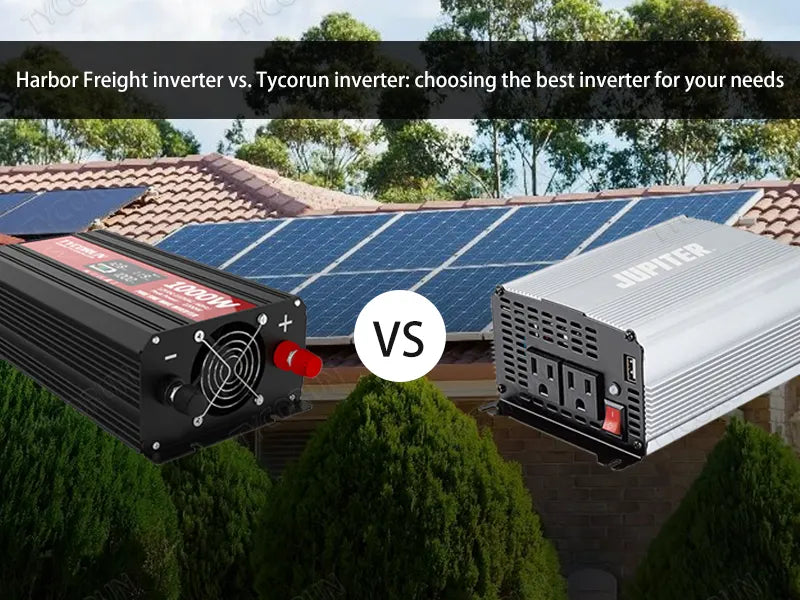 Harbor Freight inverter vs. Tycorun inverter: choosing the best inverter for your needs