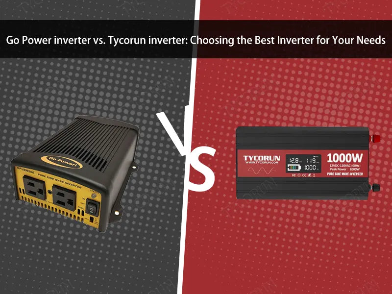 Go Power inverter vs. Tycorun inverter: choosing the best inverter for your needs