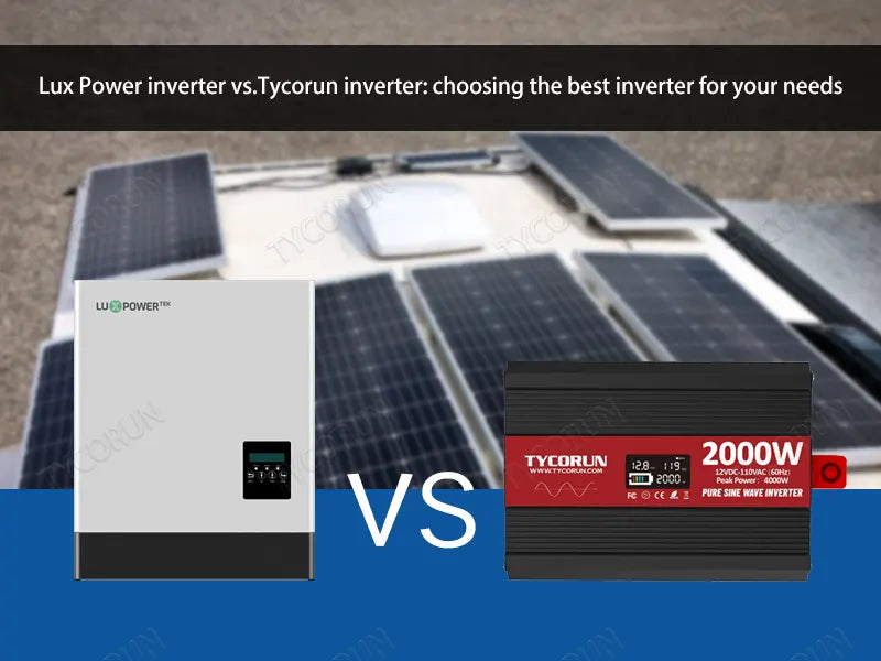 Lux Power inverter vs.Tycorun inverter: choosing the best inverter for your needs