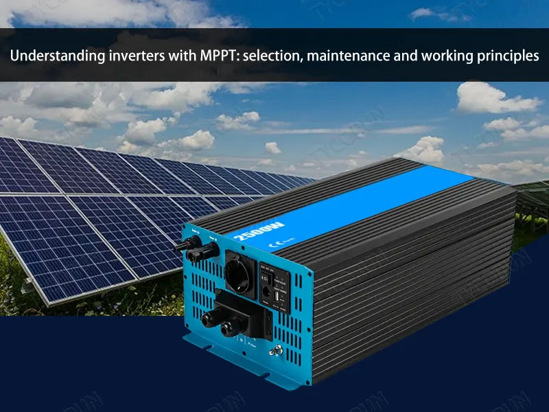 Understanding inverter with MPPT: selection, maintenance and working principles