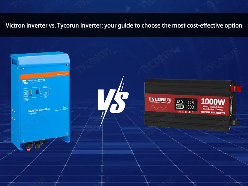 Victron inverter vs. Tycorun inverter: your guide to choosing the most cost-effective option