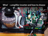 What's amplifier inverter and how to choose