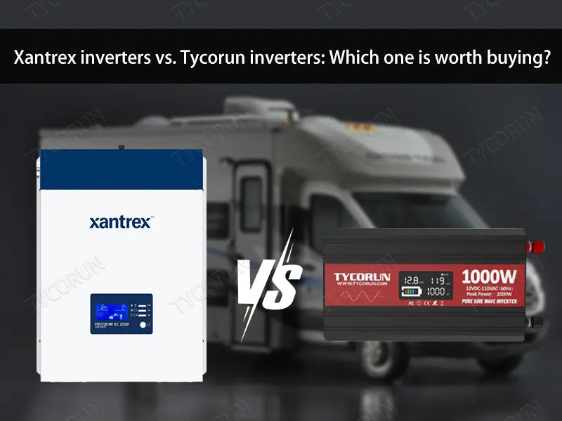 Xantrex inverter vs. Tycorun inverter: Which one is worth buying?