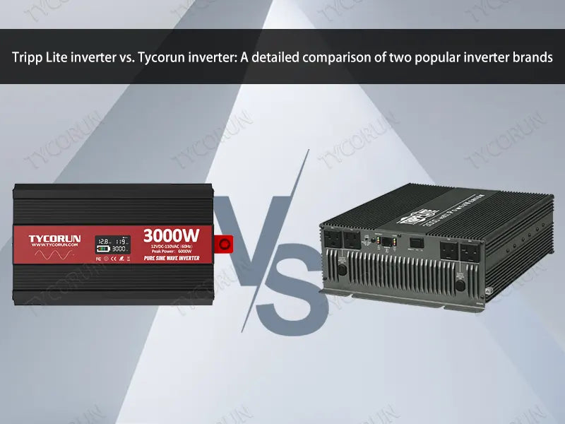 Tripp Lite inverter vs. Tycorun inverter: A detailed comparison of two popular inverter brands