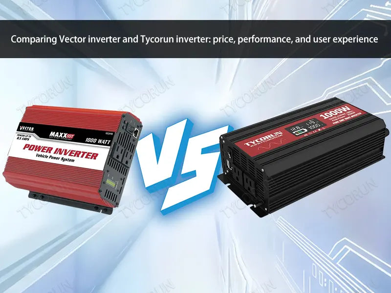 Comparing Vector inverter and Tycorun inverter: price, performance, and user experience