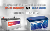A comprehensive comparison guide for AGM battery vs lead acid - which is better