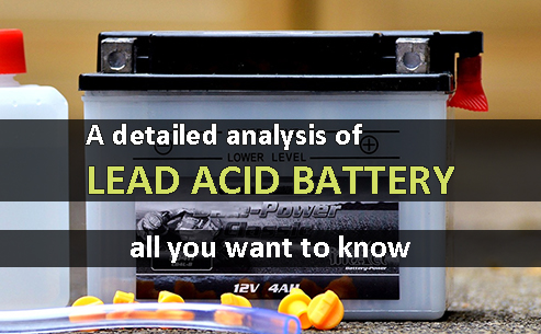 A detailed analysis of lead acid battery - all you want to know