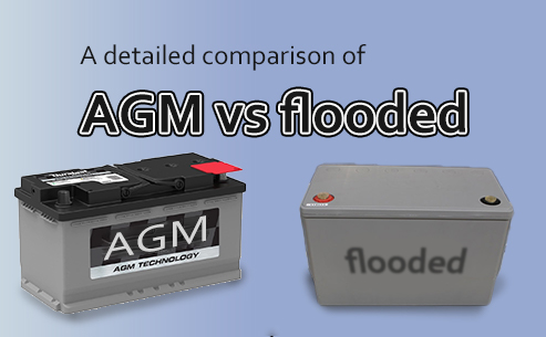 A detailed comparison of AGM vs flooded battery
