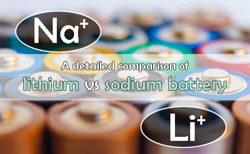 A detailed comparison of lithium vs sodium battery
