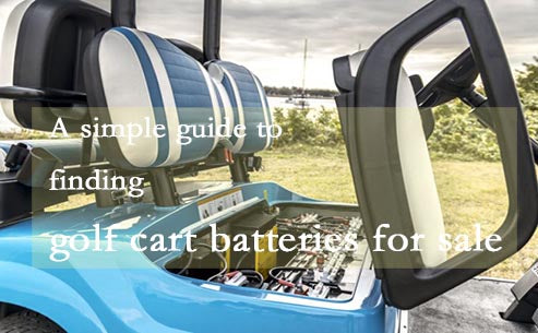A simple guide to finding golf cart batteries for sale