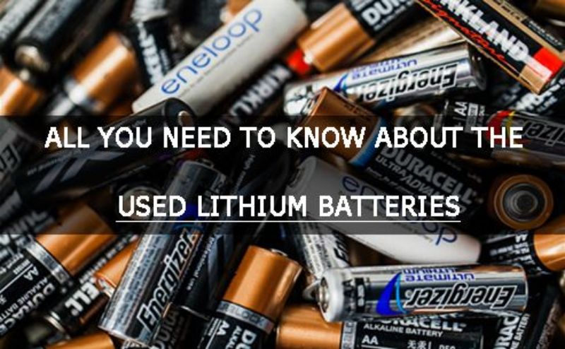 All you need to know about the used lithium batteries