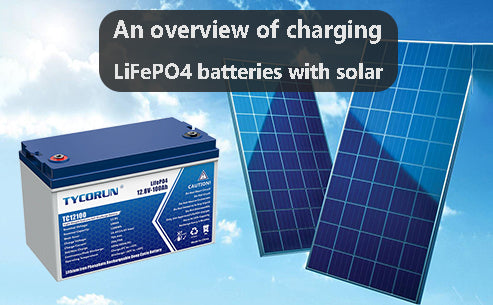 An overview of charging LiFePO4 batteries with solar-Tycorun Batteries