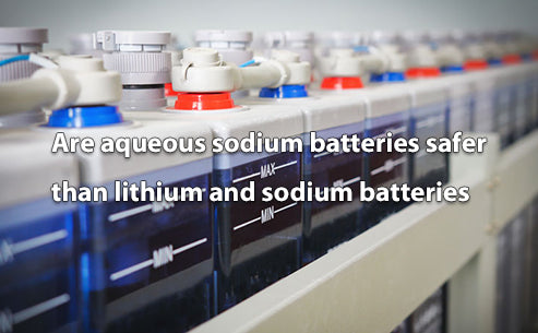 Are aqueous sodium batteries safer than lithium and sodium batteries