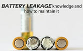 Battery leakage knowledge and how to maintain it