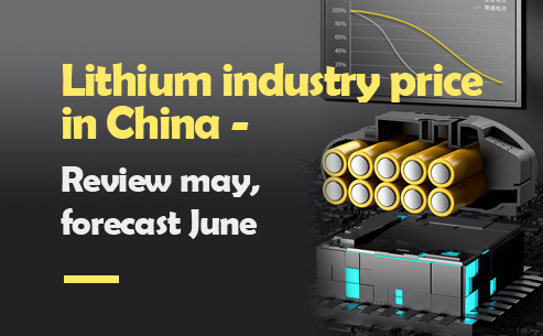 China lithium industry price - Review May, forecast June