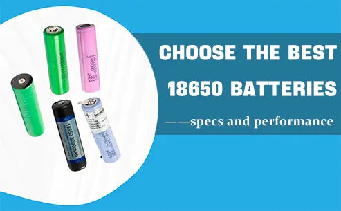the best 18650 batteries - specs and Batteries