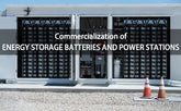 Commercialization of energy storage batteries and power stations