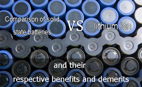 Comparison of solid state batteries vs lithium ion and their respective benefits and demeri