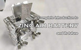 Complete introduction to zinc air battery and its future