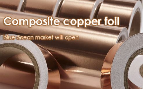 Composite copper foils blue ocean market will open
