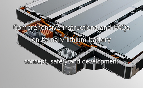 Comprehensive instructions and FAQs on ternary lithium battery - concept, safety and development