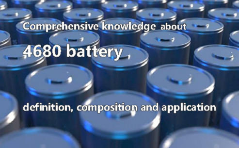 Comprehensive knowledge about 4680 battery-definition, composition and application