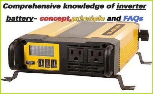 Comprehensive knowledge of inverter battery- concept,principle and FAQs