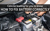 Concise leading for you to know how to fix battery correctly