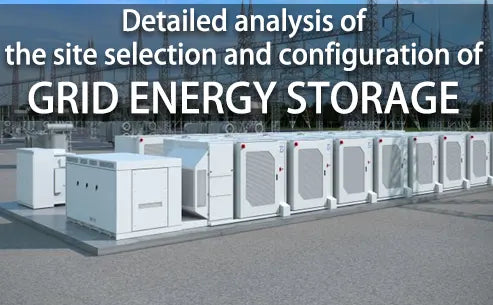 Detailed analysis of the site selection and configuration of grid energy storage
