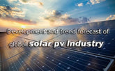 Development and trend forecast of global solar pv Industry