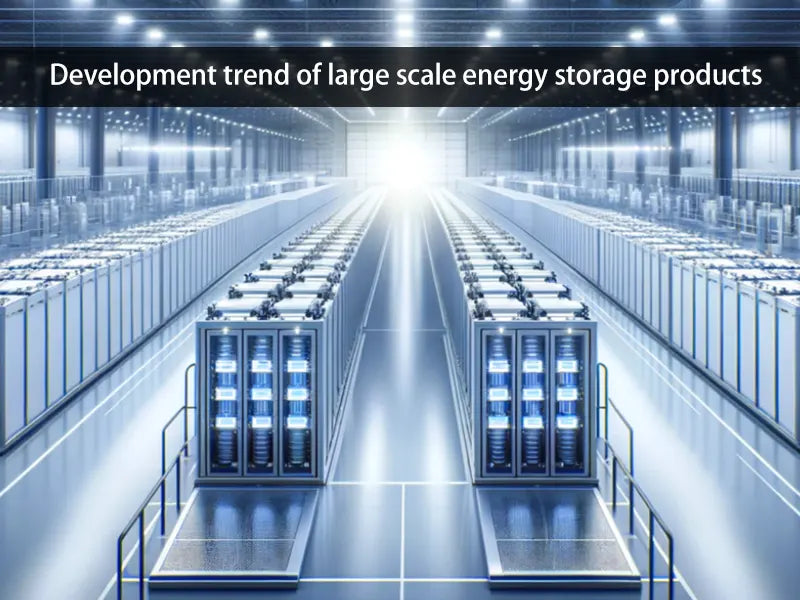 Development trend of large scale energy storage