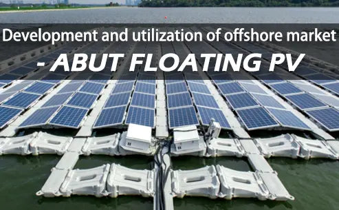 Development and utilization of offshore market - abut floating PV