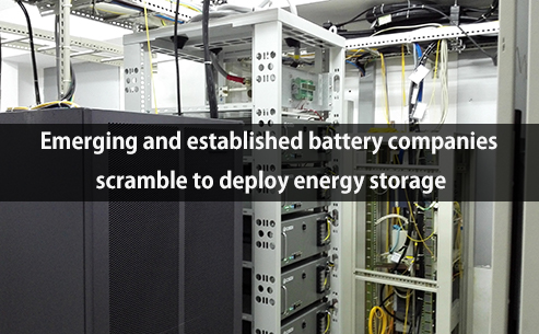 Emerging and established battery companies scramble to deploy energy storage
