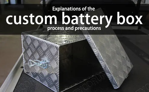 Explanations of the custom battery box process and precautions