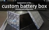 Explanations of the custom battery box process and precautions