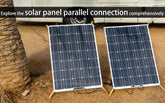 Explore the solar panel parallel connection comprehensively