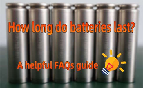 How long do batteries last？A helpful FAQs guide