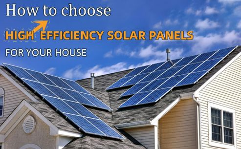 How to choose high efficiency solar panels for your house