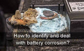 How to identify and deal with battery corrosion