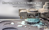 How to spot battery leaking acid - helpful guide to dispose a leaking battery