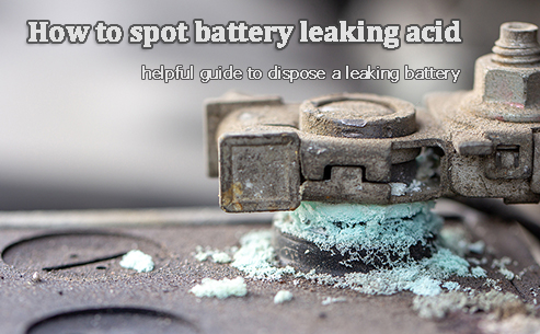 How to spot battery leaking acid - helpful guide to dispose a leaking battery