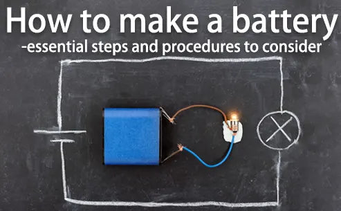 How to make a battery - essential steps and procedures to consider