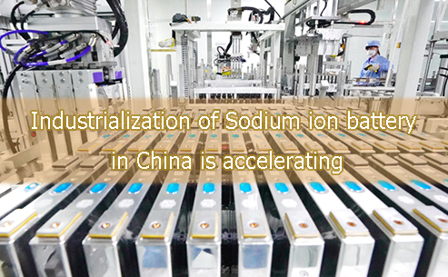 Industrialization of sodium ion battery in China is accelerating