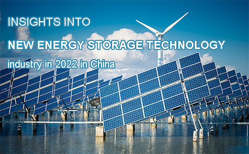 Insights into new energy storage technology industry in 2022 in China