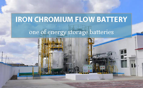 Iron chromium flow battery - one of energy storage batteries